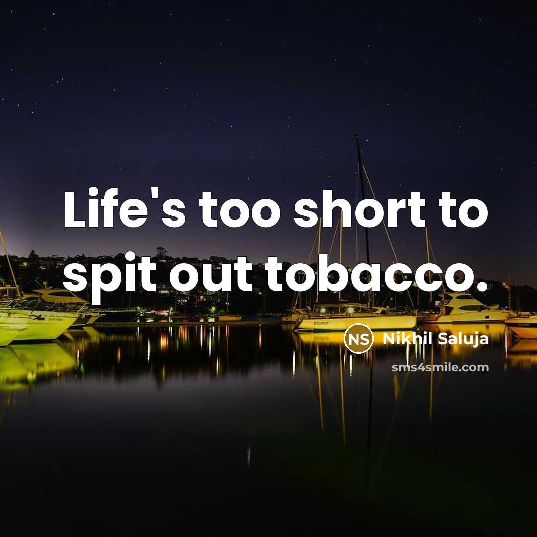 “Life's too short to spit out tobacco.…” quote by Nikhil Saluja
