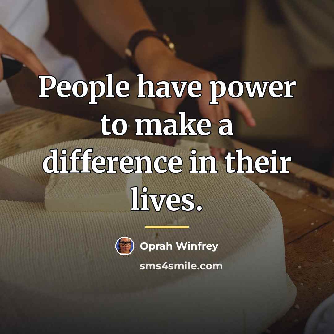 “People have power to make a difference in their lives.…” quote by Oprah Winfrey