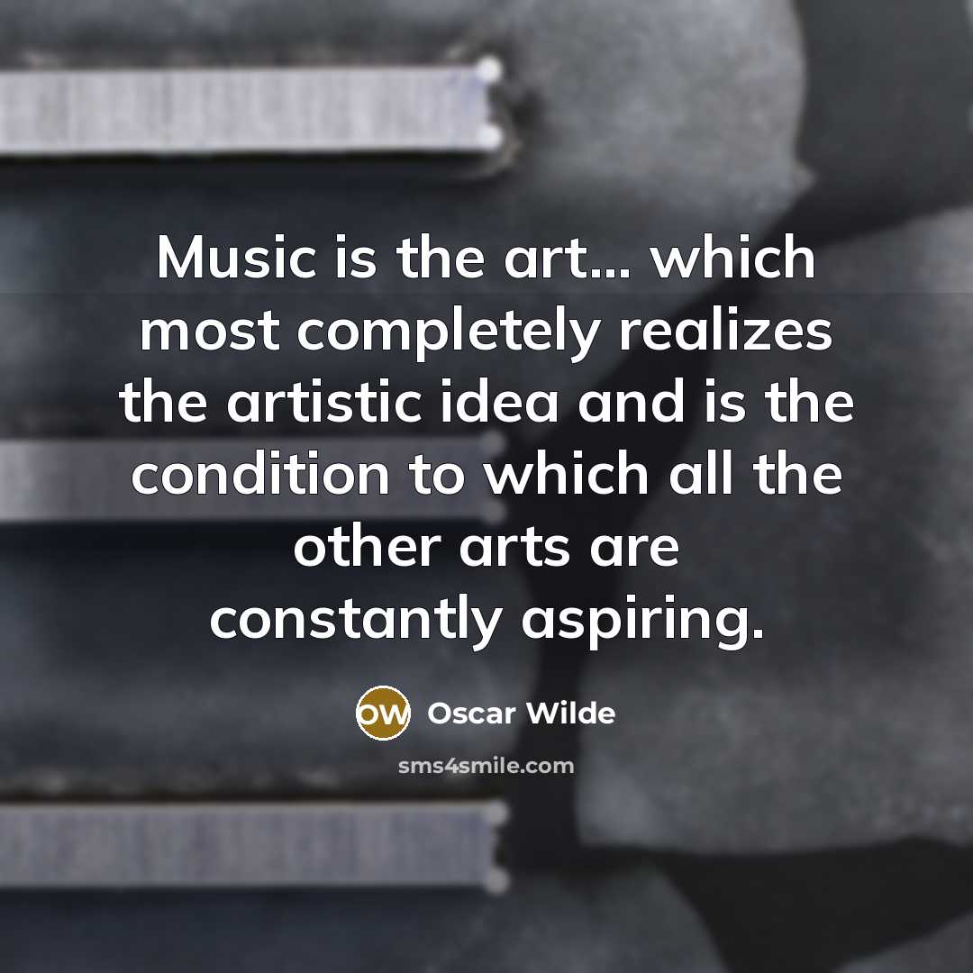 “Music is the art... which most completely realizes the artistic…” quote by Oscar Wilde