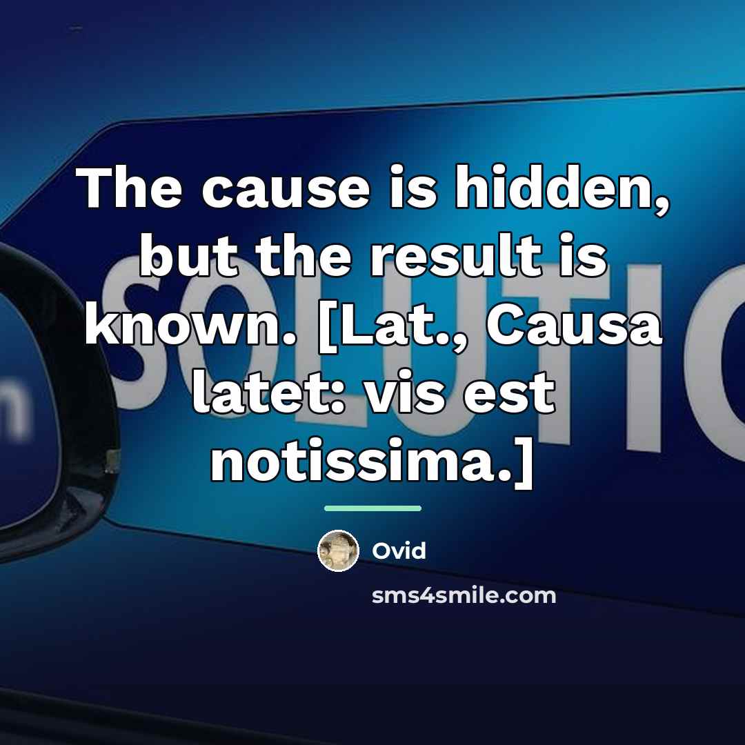 “The cause is hidden, but the result is known. [Lat.,…” quote by Ovid