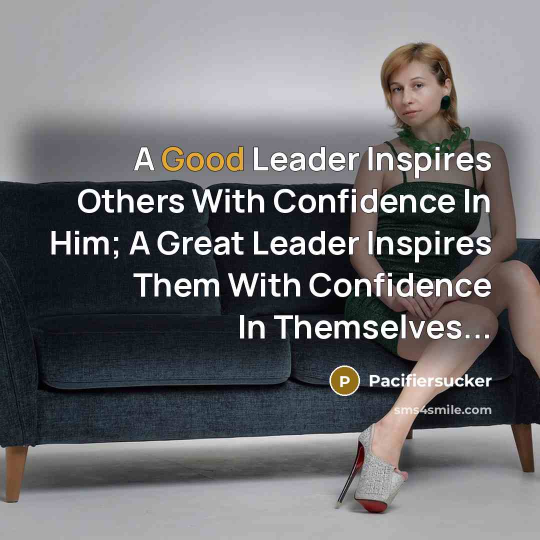 “A Good Leader Inspires Others With Confidence In Him; A…” quote by Pacifiersucker