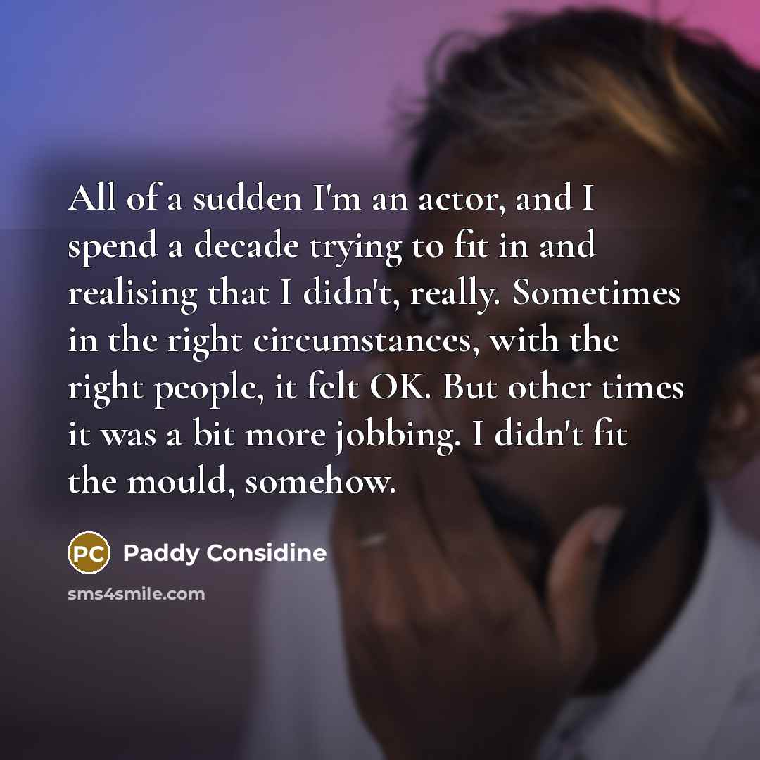 “All of a sudden I'm an actor, and I spend…” quote by Paddy Considine