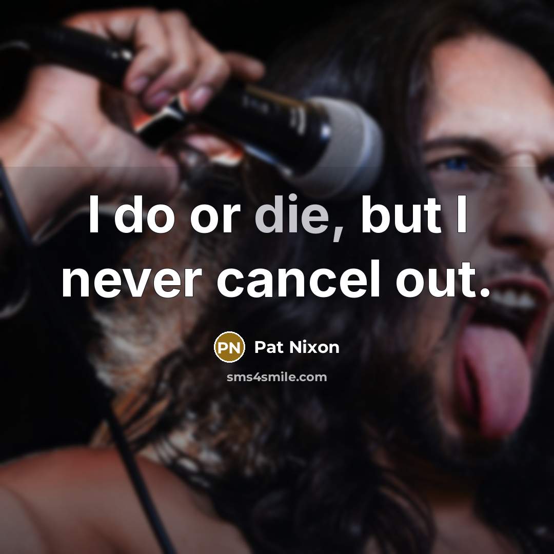 “I do or die, but I never cancel out.…” quote by Pat Nixon