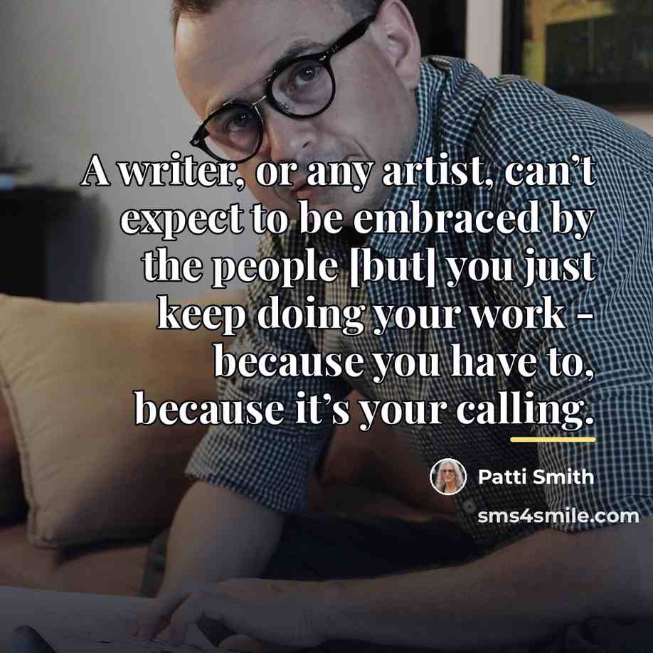 “A writer, or any artist, can’t expect to be embraced…” quote by Patti Smith