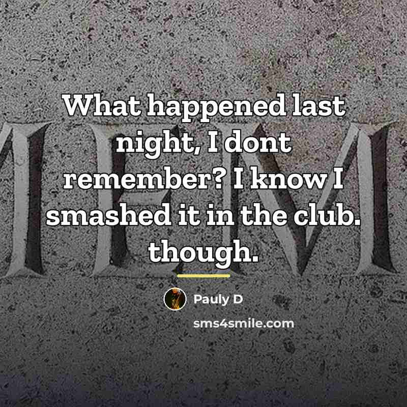 “What happened last night, I dont remember? I know I…” quote by Pauly D