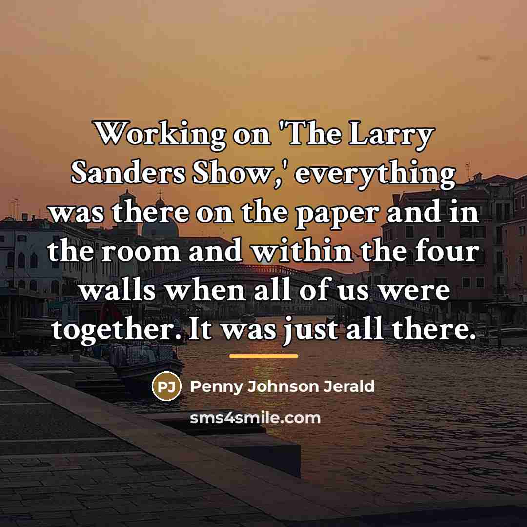 “Working on 'The Larry Sanders Show,' everything was there on…” quote by Penny Johnson Jerald