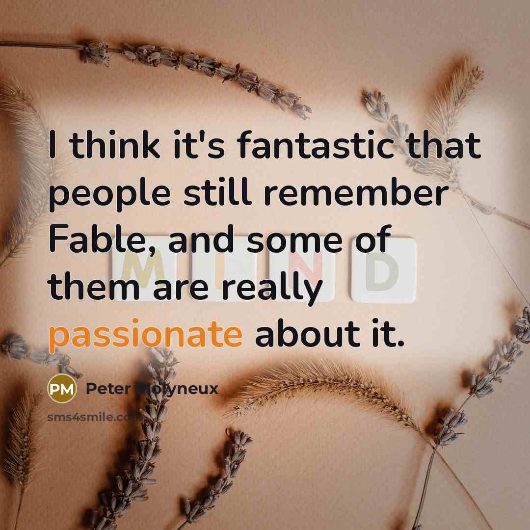 “I think it's fantastic that people still remember Fable, and…” quote by Peter Molyneux