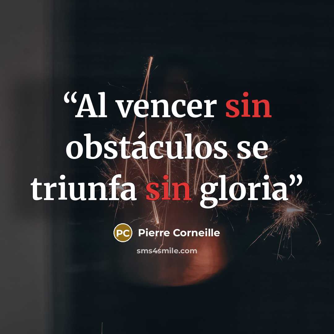 “Al vencer sin obstáculos se triunfa sin gloria” quote by Pierre Corneille