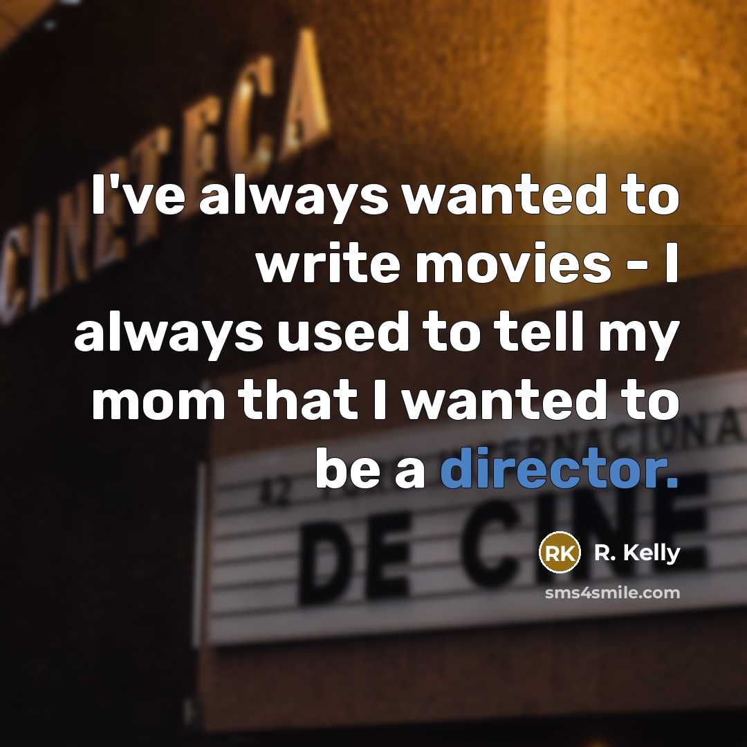 “I've always wanted to write movies - I always used…” quote by R. Kelly