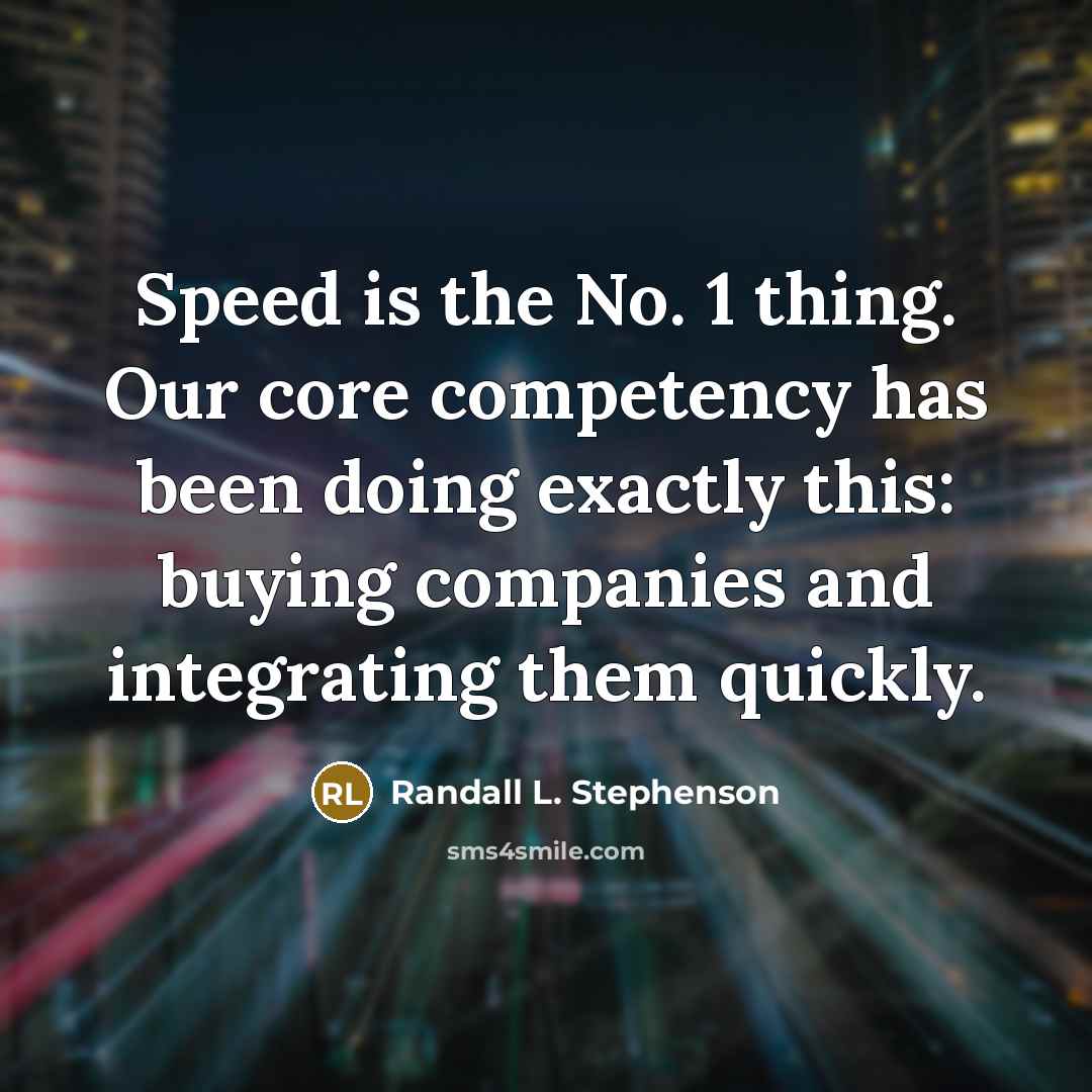 “Speed is the No. 1 thing. Our core competency has…” quote by Randall L. Stephenson