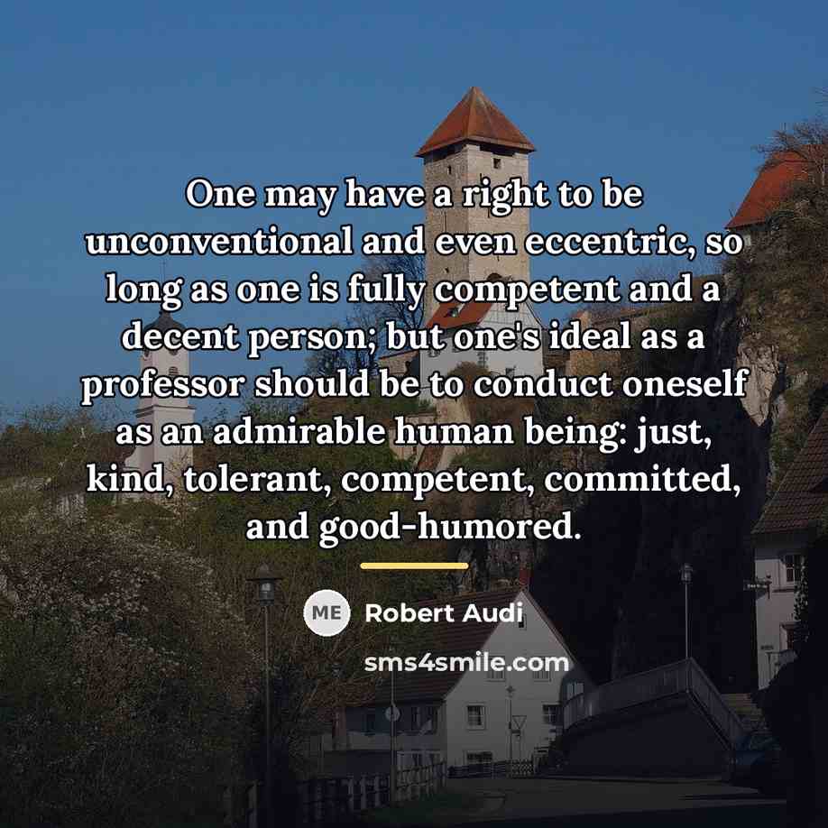 “One may have a right to be unconventional and even…” quote by Robert Audi