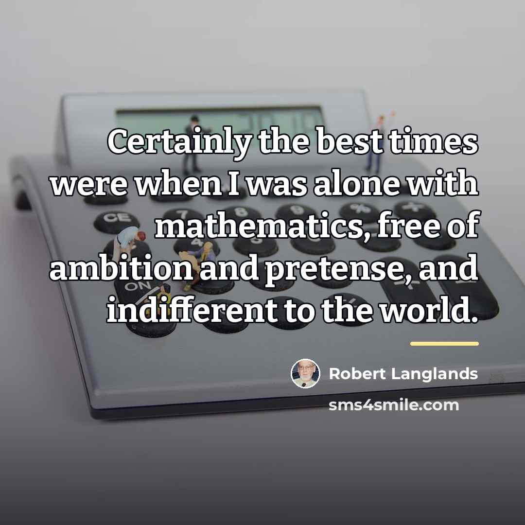 “Certainly the best times were when I was alone with…” quote by Robert Langlands