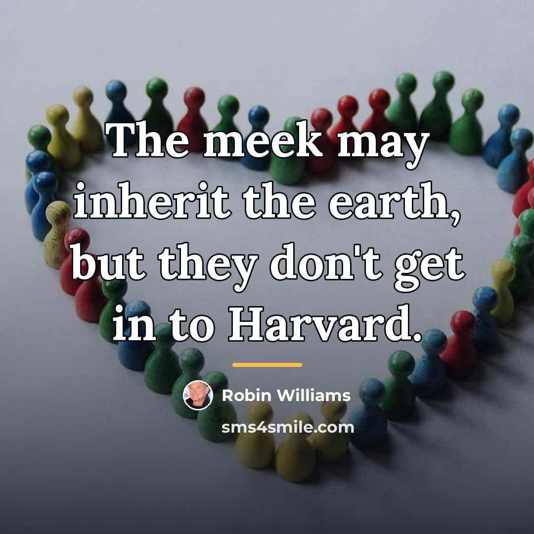 “The meek may inherit the earth, but they don't get…” quote by Robin Williams