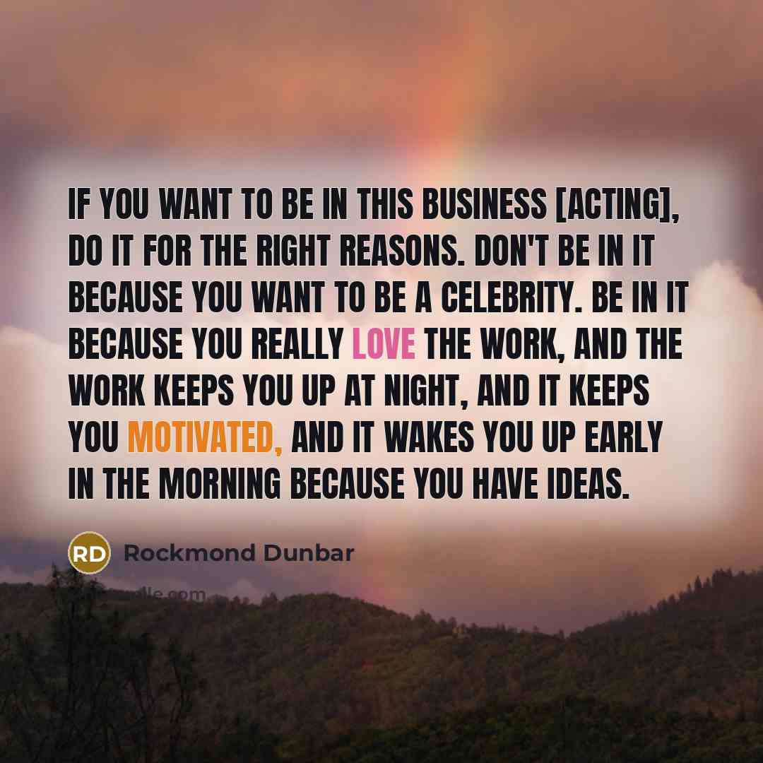 “If you want to be in this business [acting], do…” quote by Rockmond Dunbar