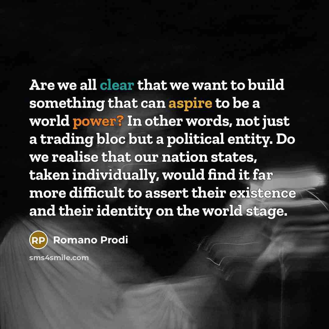 “Are we all clear that we want to build something…” quote by Romano Prodi