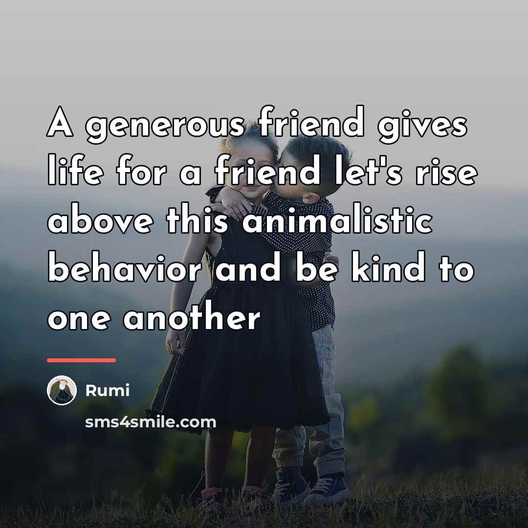 “A generous friend gives life for a friend let's rise…” quote by Rumi