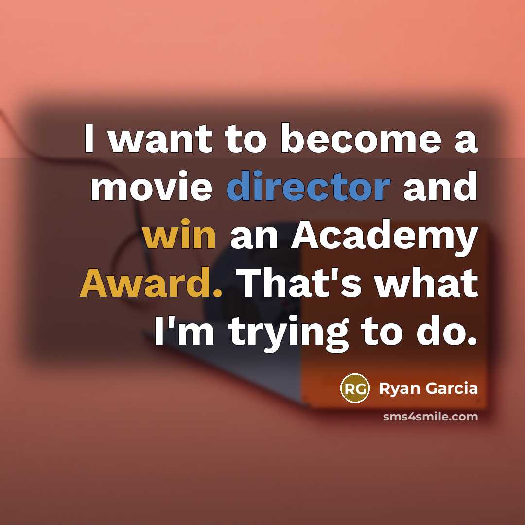 “I want to become a movie director and win an…” quote by Ryan Garcia
