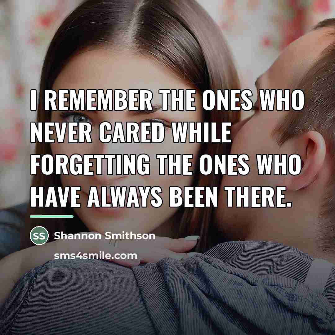 “I remember the ones who never cared while forgetting the…” quote by Shannon Smithson