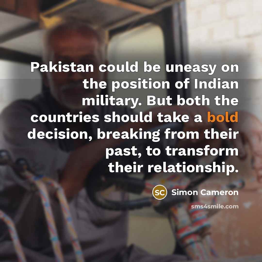 “Pakistan could be uneasy on the position of Indian military.…” quote by Simon Cameron