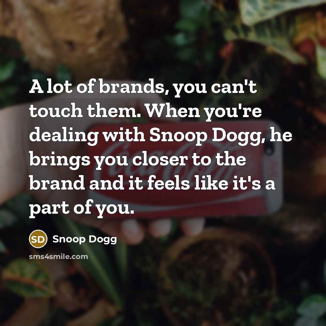 “A lot of brands, you can't touch them. When you're…” quote by Snoop Dogg