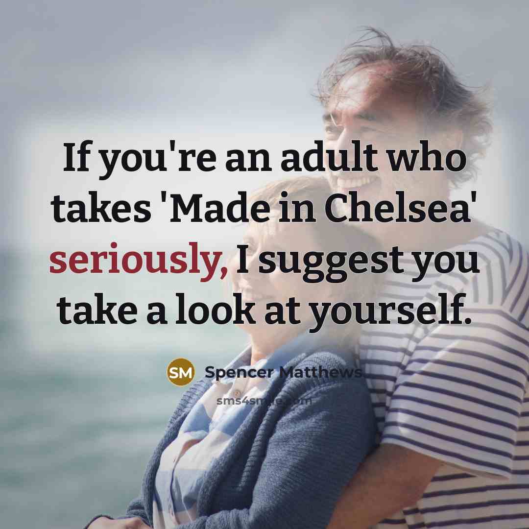 “If you're an adult who takes 'Made in Chelsea' seriously,…” quote by Spencer Matthews