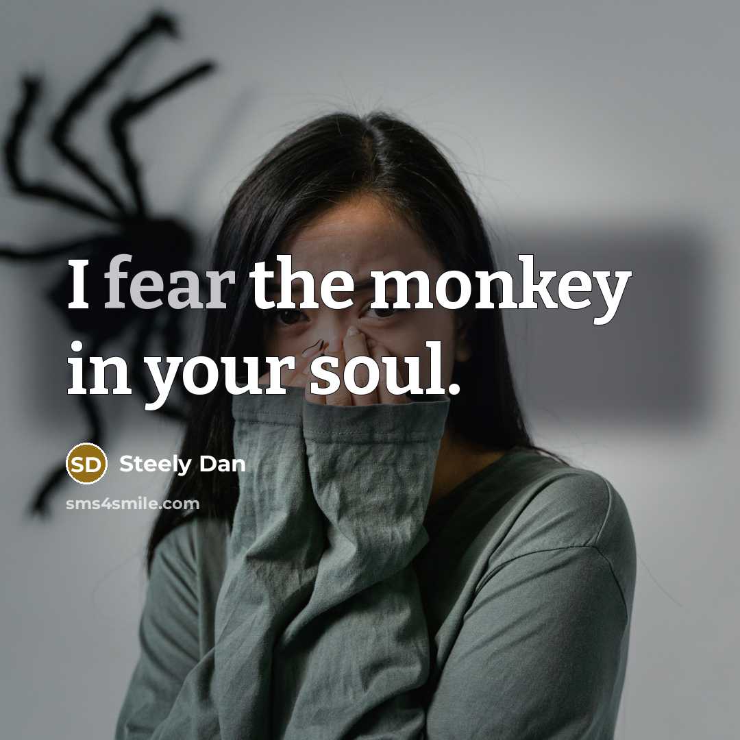 “I fear the monkey in your soul.…” quote by Steely Dan