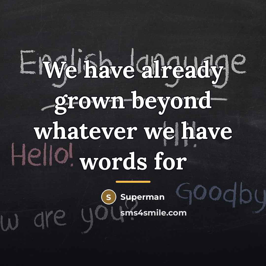 “We have already grown beyond whatever we have words for…” quote by Superman