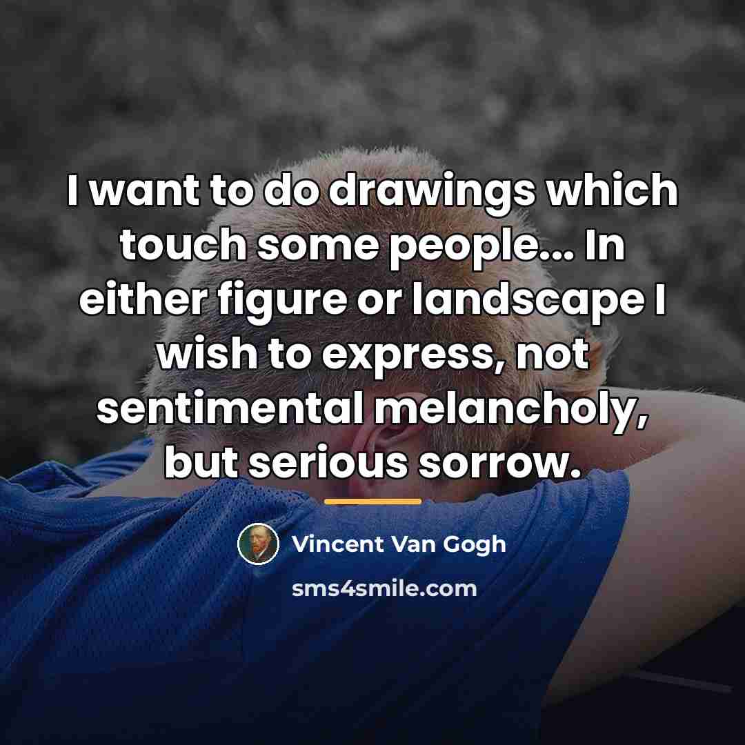 “I want to do drawings which touch some people... In…” quote by Vincent Van Gogh