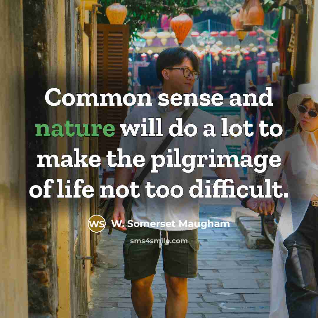 “Common sense and nature will do a lot to make…” quote by W. Somerset Maugham