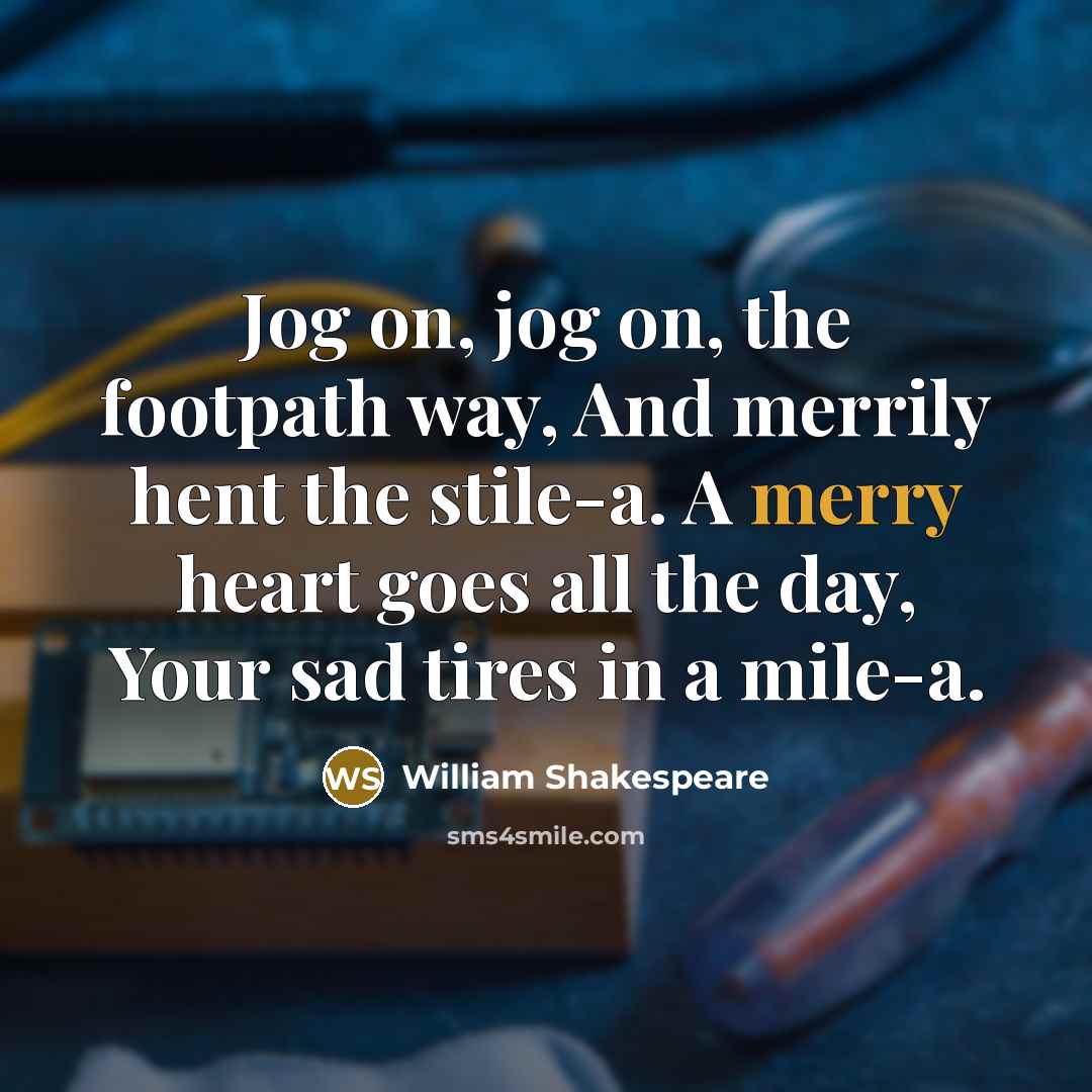 “Jog on, jog on, the footpath way, And merrily hent…” quote by William Shakespeare