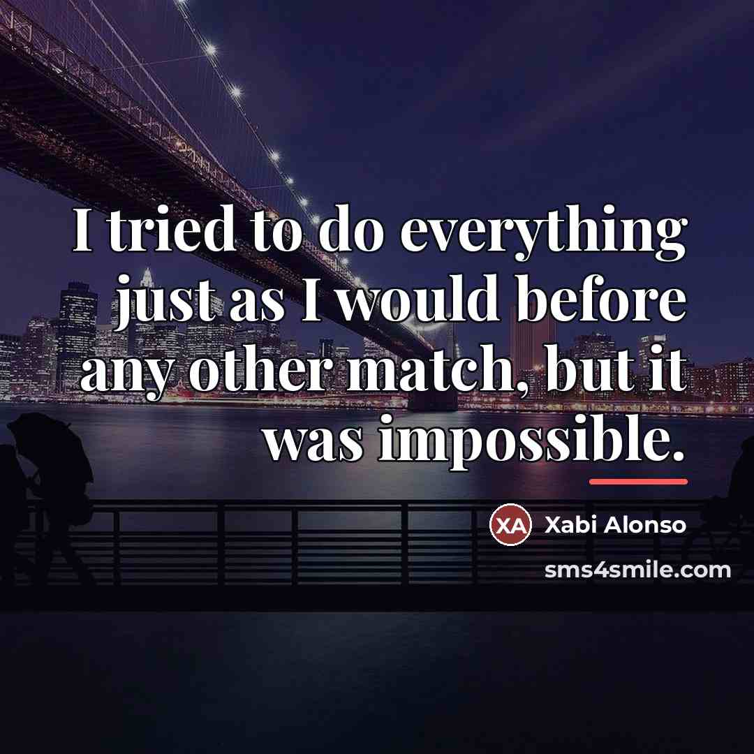“I tried to do everything just as I would before…” quote by Xabi Alonso
