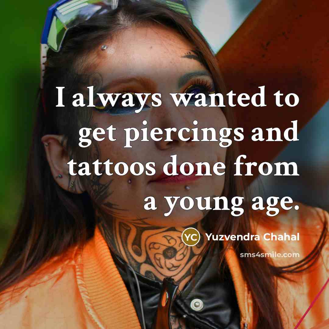 “I always wanted to get piercings and tattoos done from…” quote by Yuzvendra Chahal