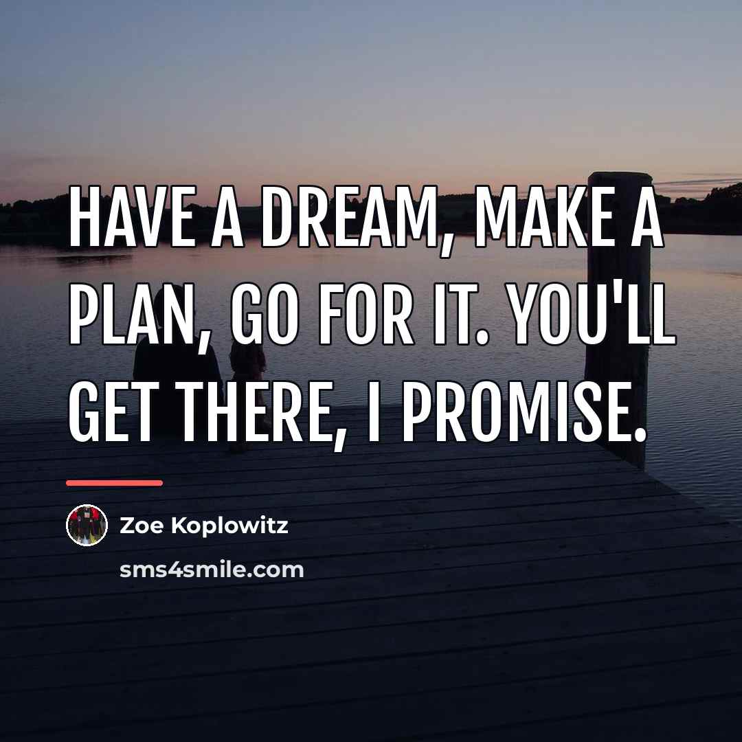 “Have a dream, make a plan, go for it. You'll…” quote by Zoe Koplowitz