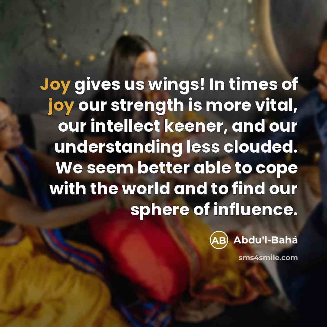 “Joy gives us wings! In times of joy our strength…” quote by Abdu'l-Bahá