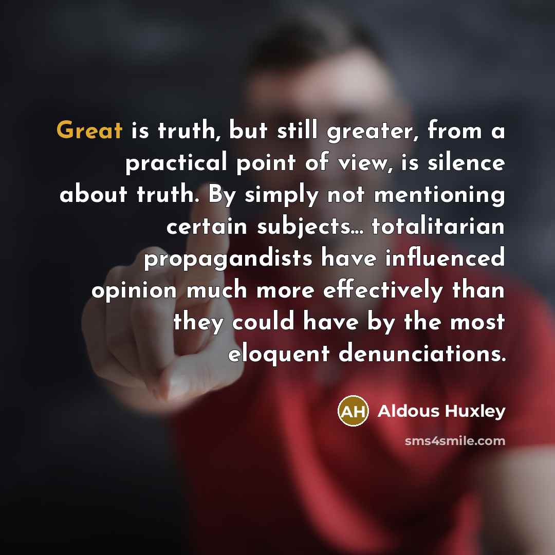 “Great is truth, but still greater, from a practical point…” quote by Aldous Huxley