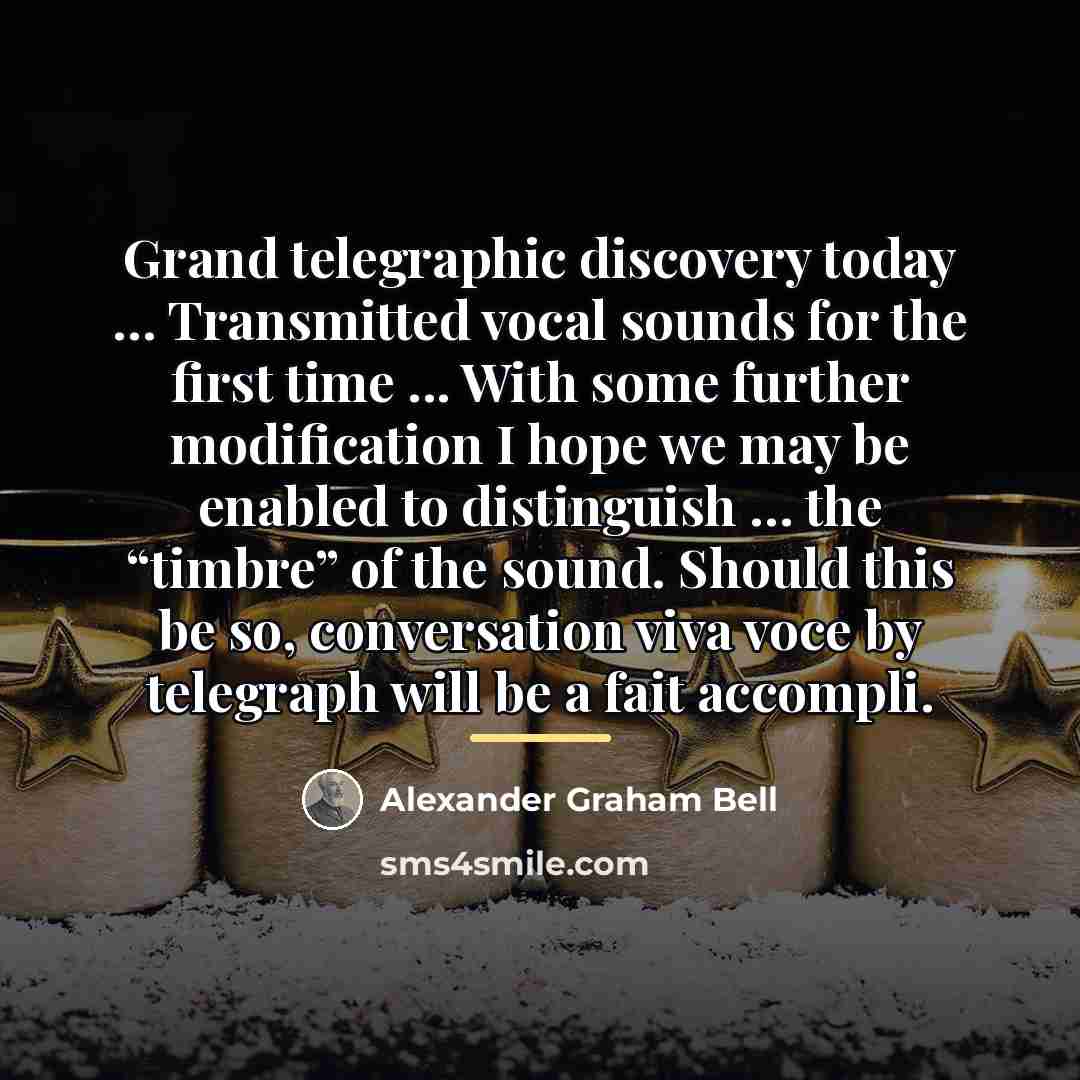 “Grand telegraphic discovery today … Transmitted vocal sounds for the…” quote by Alexander Graham Bell