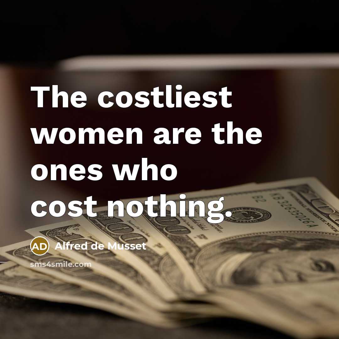 “The costliest women are the ones who cost nothing.…” quote by Alfred de Musset
