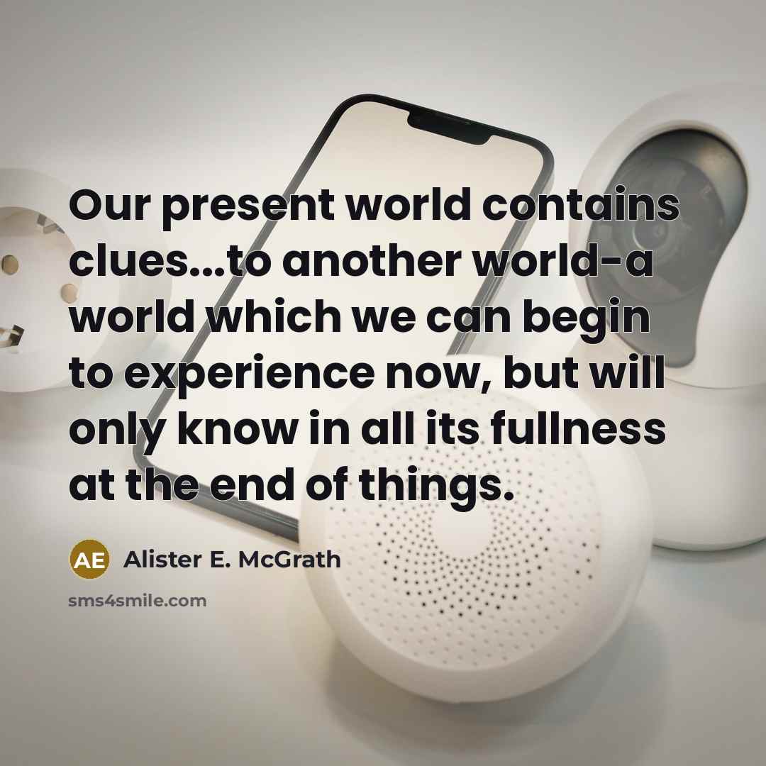 “Our present world contains clues...to another world-a world which we…” quote by Alister E. McGrath