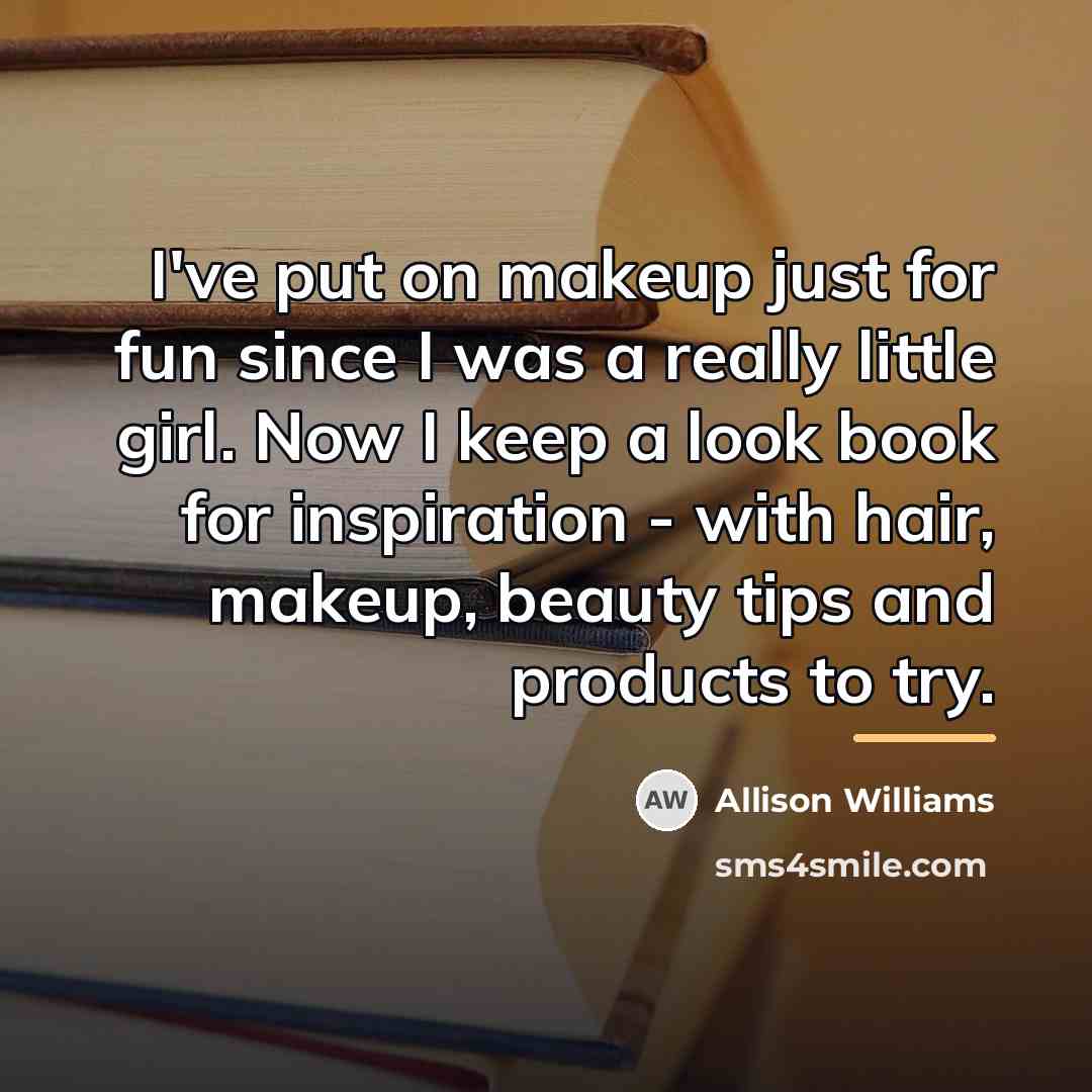 “I've put on makeup just for fun since I was…” quote by Allison Williams