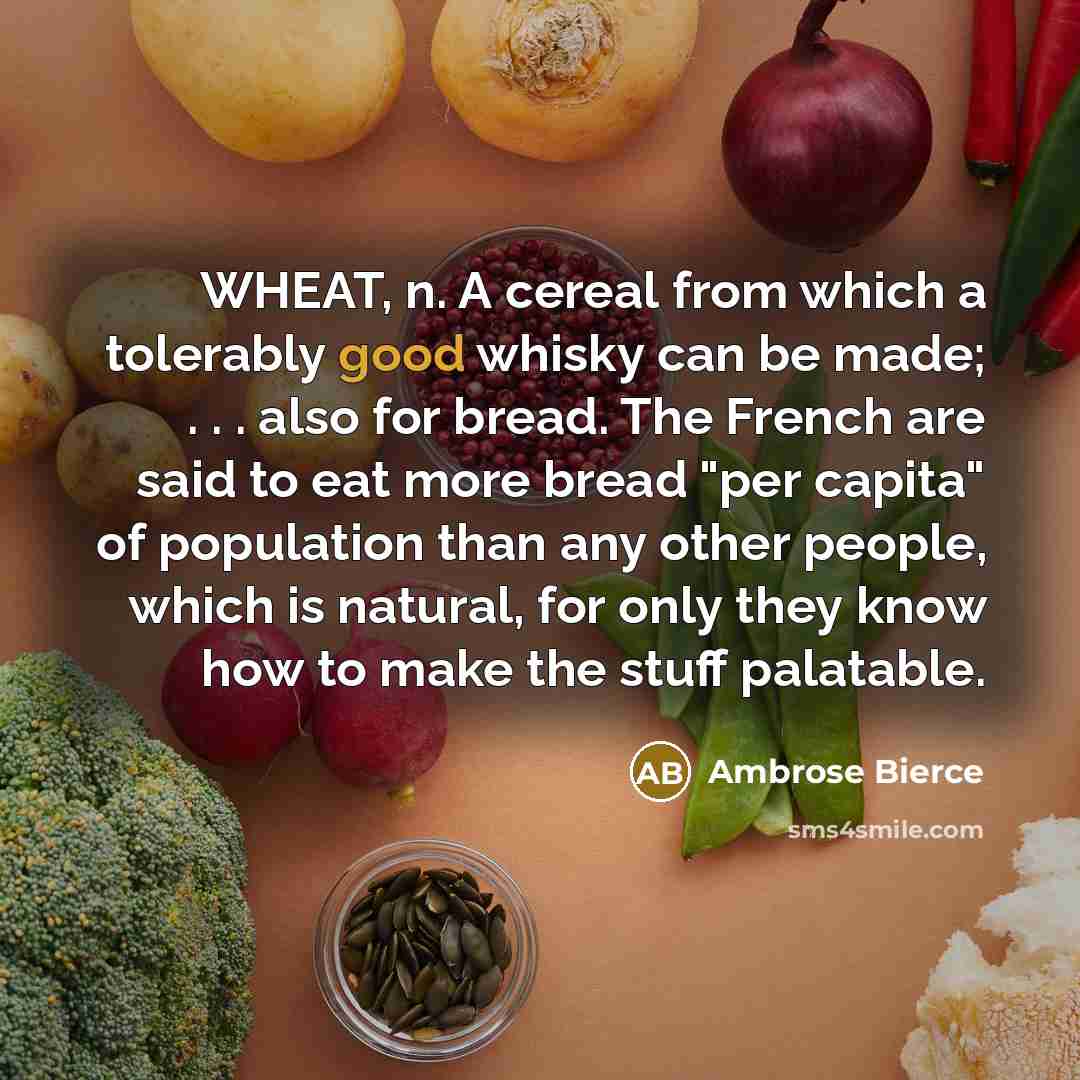 “WHEAT, n. A cereal from which a tolerably good whisky…” quote by Ambrose Bierce