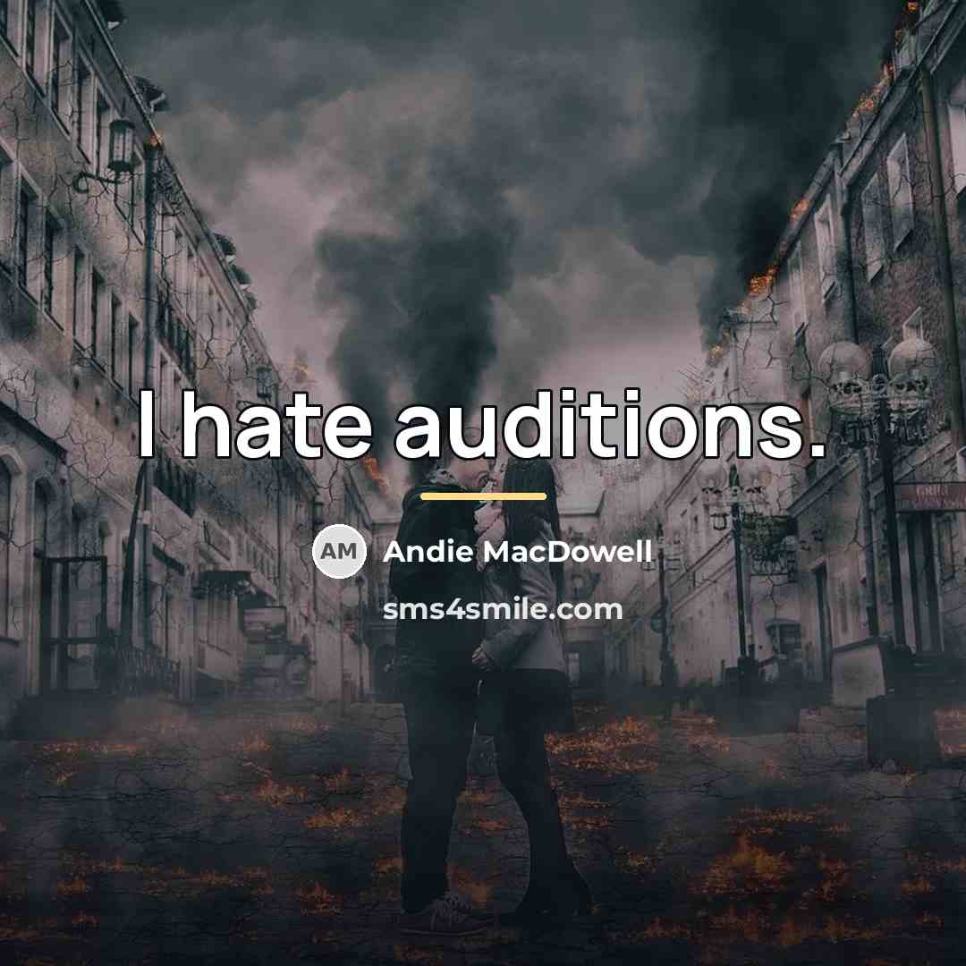 “I hate auditions.…” quote by Andie MacDowell