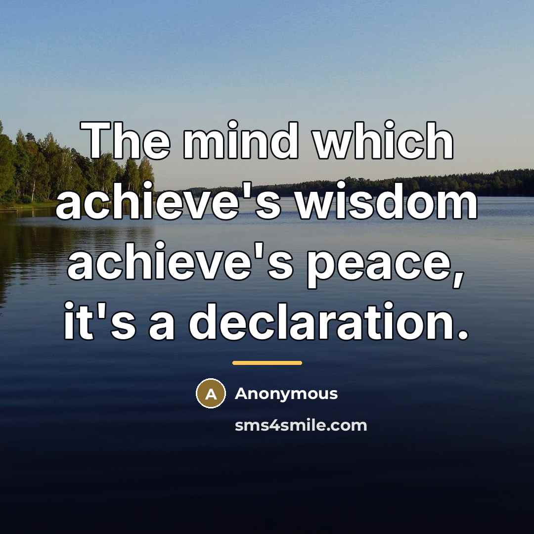 “The mind which achieve's wisdom achieve's peace, it's a declaration.…” quote by Anonymous