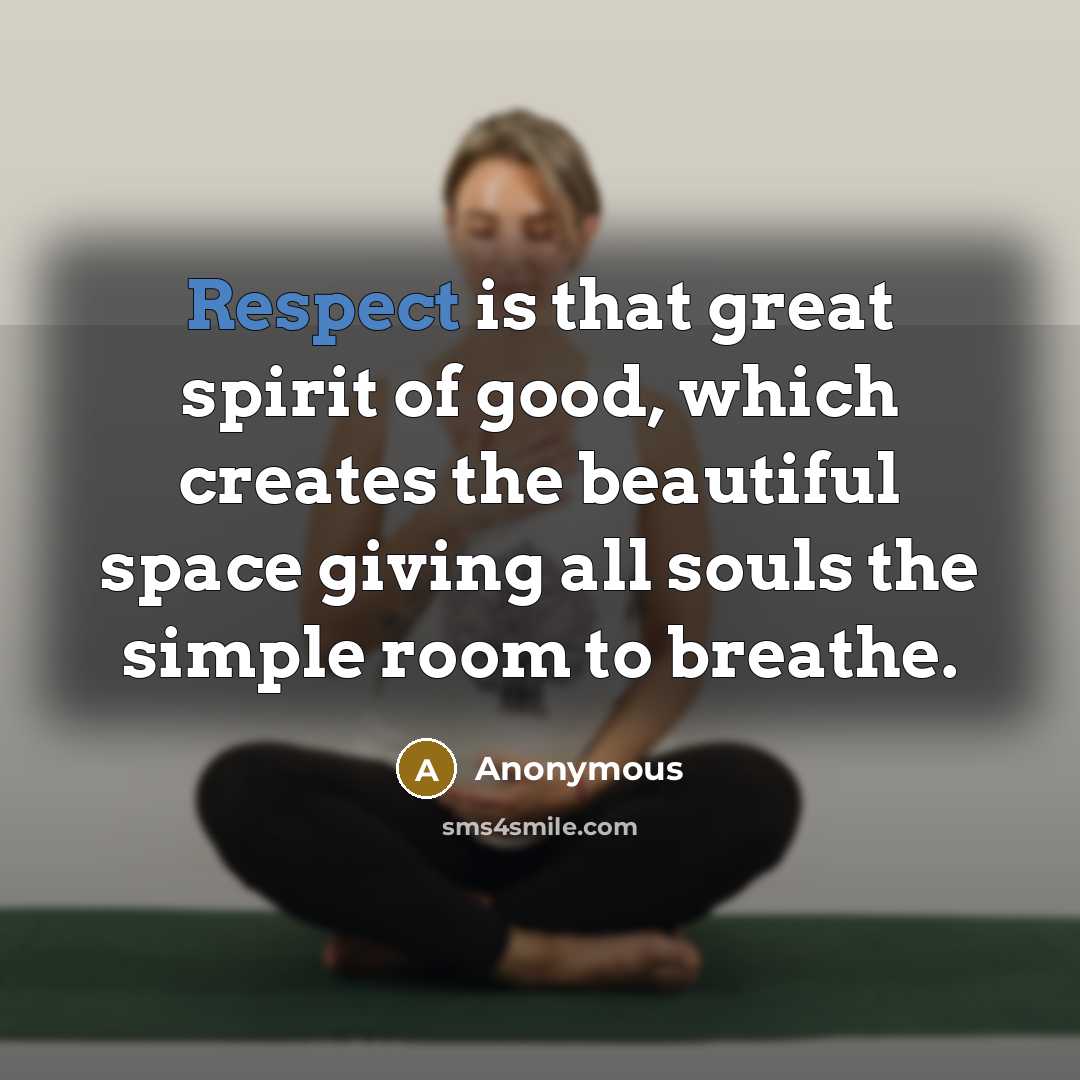 “Respect is that great spirit of good, which creates the…” quote by Anonymous