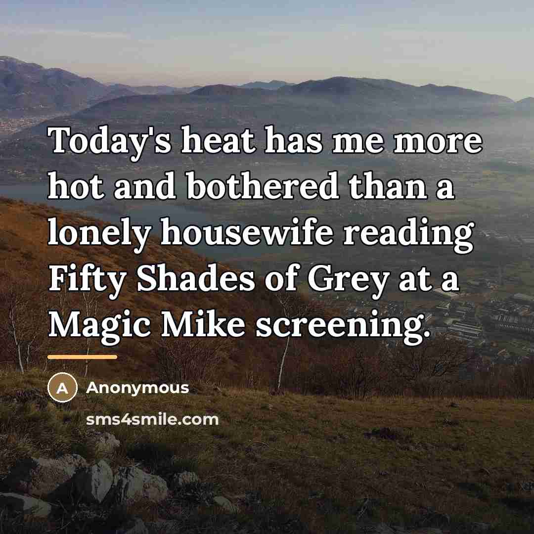 “Today's heat has me more hot and bothered than a…” quote by Anonymous