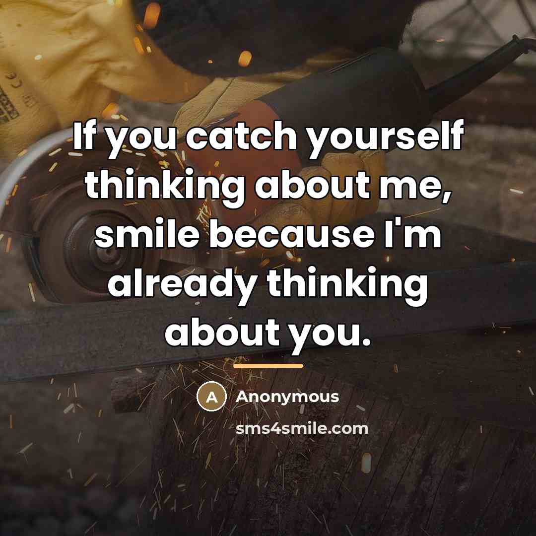 “If you catch yourself thinking about me, smile because I'm…” quote by Anonymous