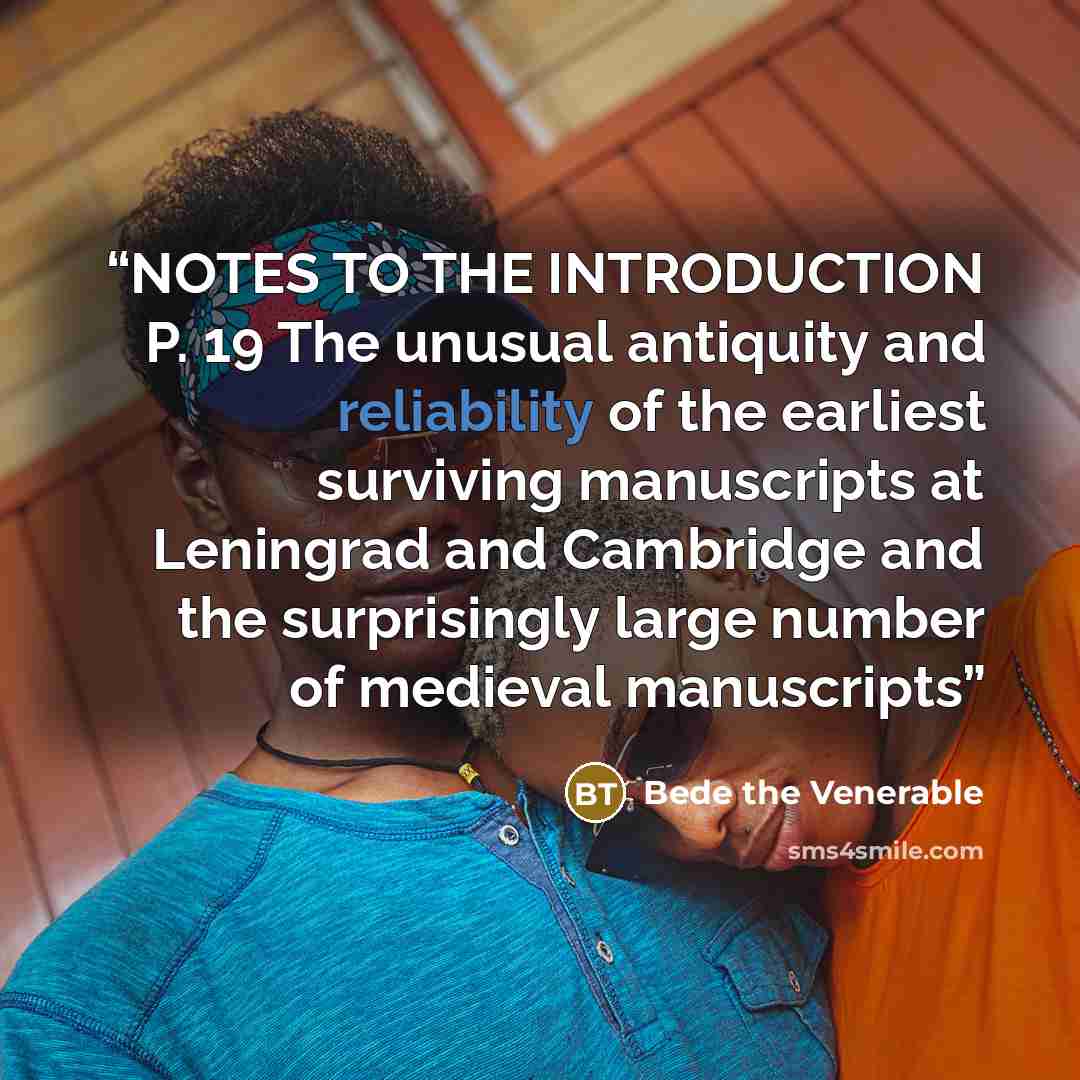 “NOTES TO THE INTRODUCTION P. 19 The unusual antiquity and reliability of the earliest surviving manuscripts at Leningrad and Cambridge and the surprisingly large number of medieval manuscripts” quote by Bede the Venerable