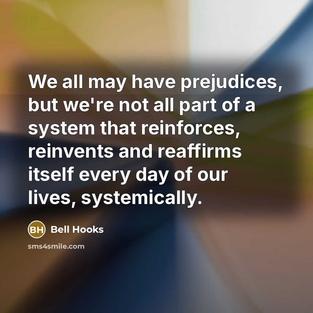 “We all may have prejudices, but we're not all part…” quote by Bell Hooks