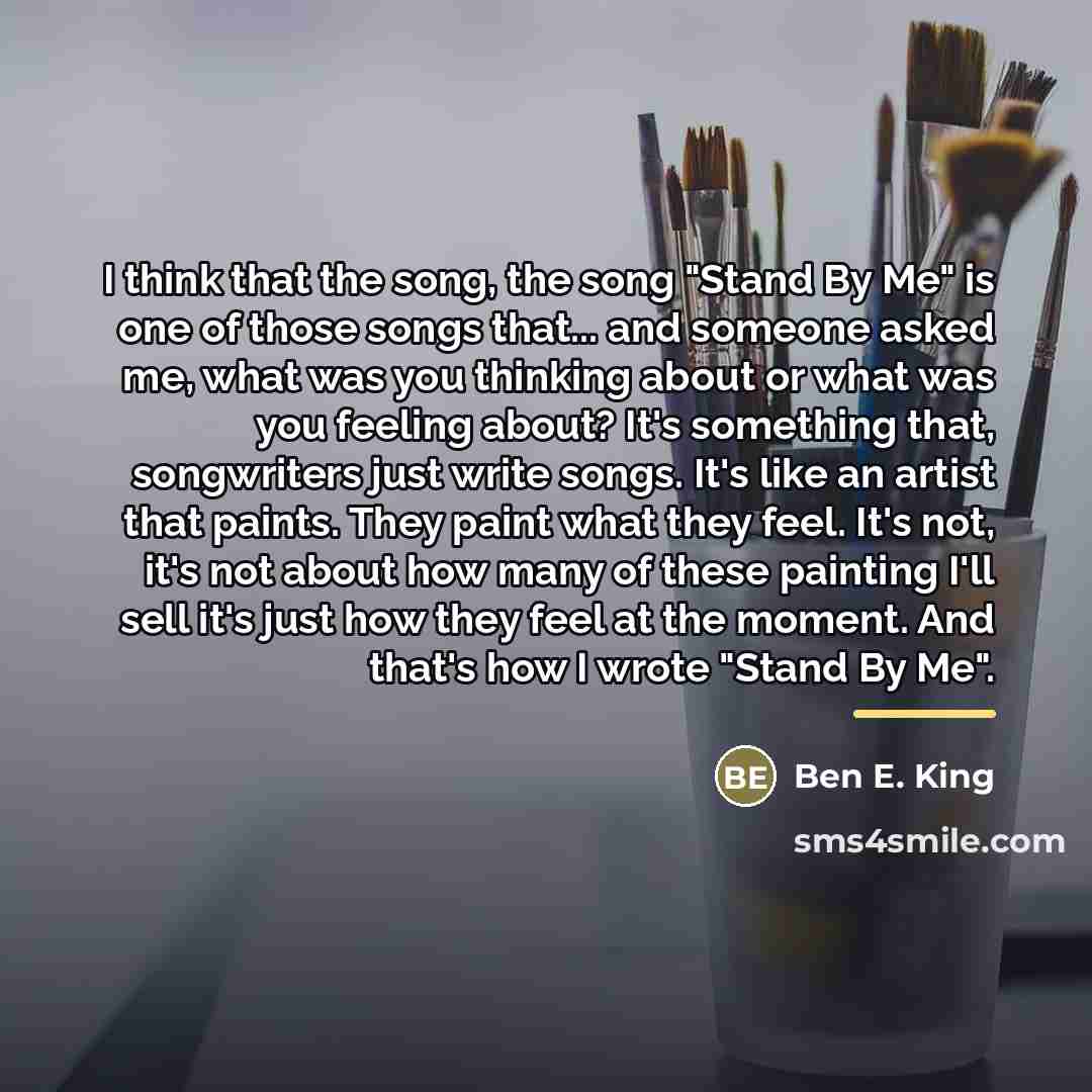 “I think that the song, the song "Stand By Me"…” quote by Ben E. King