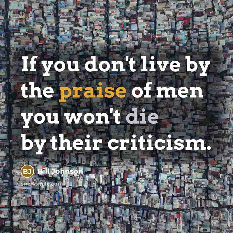“If you don't live by the praise of men you…” quote by Bill Johnson