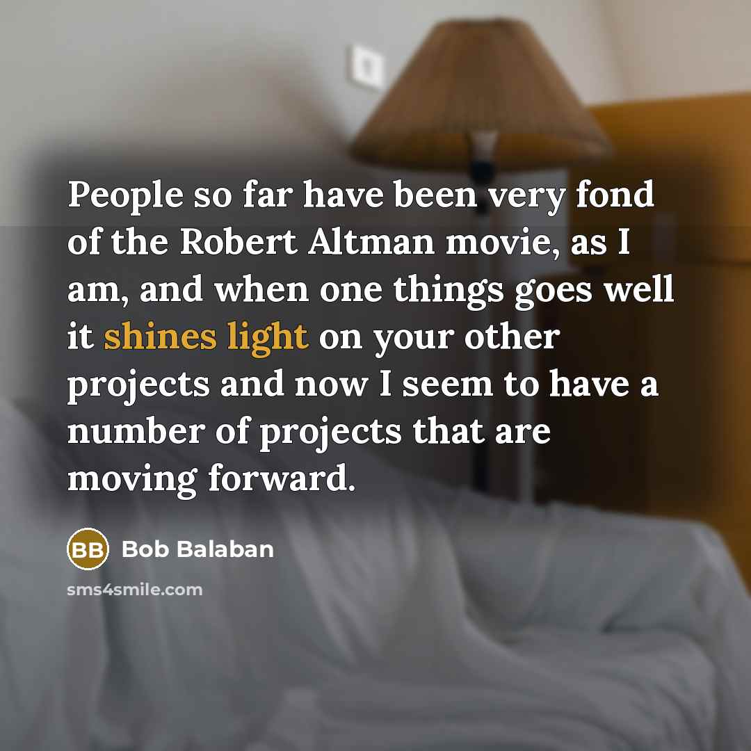 “People so far have been very fond of the Robert…” quote by Bob Balaban
